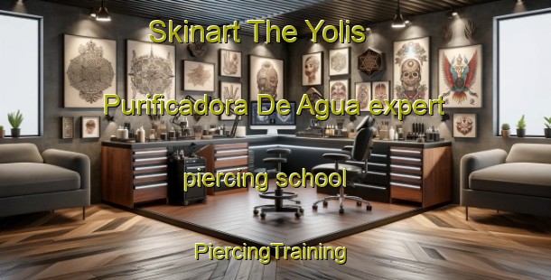 Skinart The Yolis  Purificadora De Agua expert piercing school | #PiercingTraining #PiercingClasses #SkinartTraining-Mexico