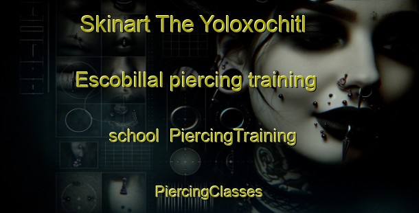 Skinart The Yoloxochitl  Escobillal piercing training school | #PiercingTraining #PiercingClasses #SkinartTraining-Mexico