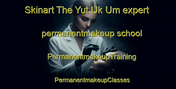 Skinart The Yut Uk Um expert permanentmakeup school | #PermanentmakeupTraining #PermanentmakeupClasses #SkinartTraining-Mexico