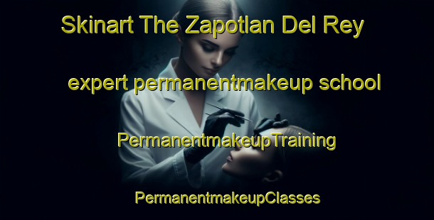 Skinart The Zapotlan Del Rey expert permanentmakeup school | #PermanentmakeupTraining #PermanentmakeupClasses #SkinartTraining-Mexico