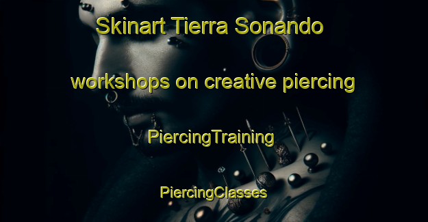 Skinart Tierra Sonando workshops on creative piercing | #PiercingTraining #PiercingClasses #SkinartTraining-Mexico