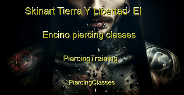 Skinart Tierra Y Libertad  El Encino piercing classes | #PiercingTraining #PiercingClasses #SkinartTraining-Mexico