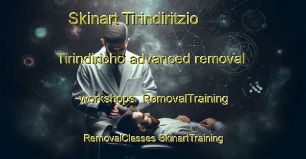 Skinart Tirindiritzio  Tirindiricho advanced removal workshops | #RemovalTraining #RemovalClasses #SkinartTraining-Mexico