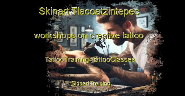 Skinart Tlacoatzintepec workshops on creative tattoo | #TattooTraining #TattooClasses #SkinartTraining-Mexico