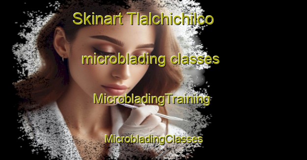 Skinart Tlalchichilco microblading classes | #MicrobladingTraining #MicrobladingClasses #SkinartTraining-Mexico