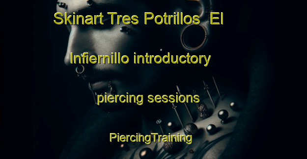 Skinart Tres Potrillos  El Infiernillo introductory piercing sessions | #PiercingTraining #PiercingClasses #SkinartTraining-Mexico