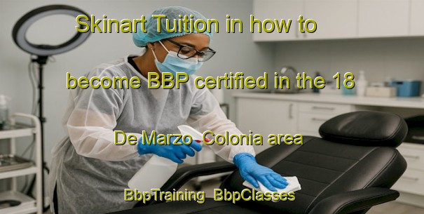 Skinart Tuition in how to become BBP certified in the 18 De Marzo  Colonia area | BbpTraining | BbpClasses | SkinartTraining-Mexico