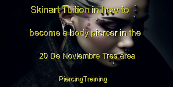 Skinart Tuition in how to become a body piercer in the 20 De Noviembre Tres area | PiercingTraining | PiercingClasses | SkinartTraining-Mexico