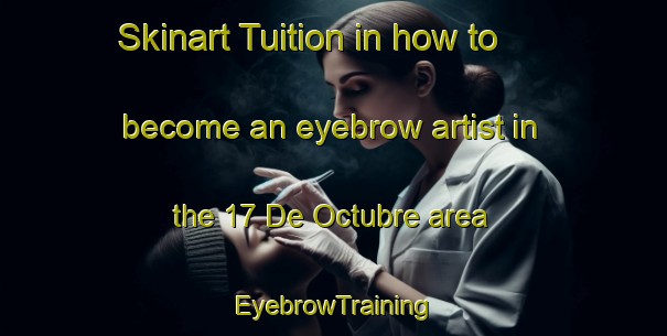 Skinart Tuition in how to become an eyebrow artist in the 17 De Octubre area | EyebrowTraining | EyebrowClasses | SkinartTraining-Mexico