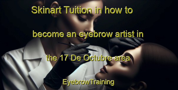 Skinart Tuition in how to become an eyebrow artist in the 17 De Octubre area | EyebrowTraining | EyebrowClasses | SkinartTraining-Mexico