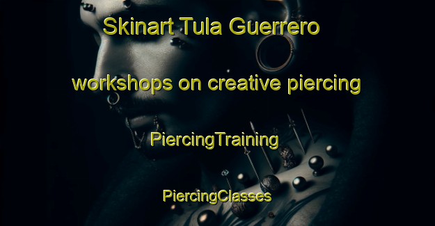 Skinart Tula Guerrero workshops on creative piercing | #PiercingTraining #PiercingClasses #SkinartTraining-Mexico