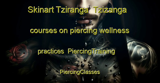 Skinart Tziranga  Tzizanga courses on piercing wellness practices | #PiercingTraining #PiercingClasses #SkinartTraining-Mexico