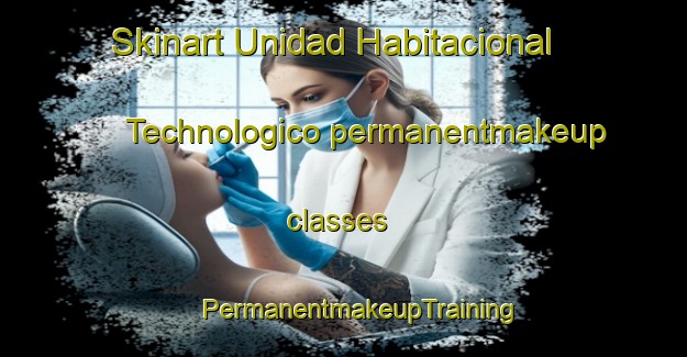 Skinart Unidad Habitacional Technologico permanentmakeup classes | #PermanentmakeupTraining #PermanentmakeupClasses #SkinartTraining-Mexico