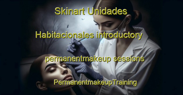 Skinart Unidades Habitacionales introductory permanentmakeup sessions | #PermanentmakeupTraining #PermanentmakeupClasses #SkinartTraining-Mexico