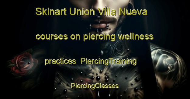 Skinart Union Villa Nueva courses on piercing wellness practices | #PiercingTraining #PiercingClasses #SkinartTraining-Mexico