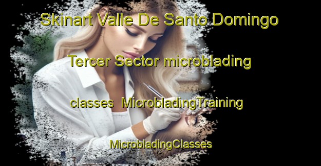 Skinart Valle De Santo Domingo Tercer Sector microblading classes | #MicrobladingTraining #MicrobladingClasses #SkinartTraining-Mexico