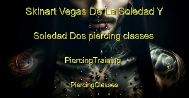 Skinart Vegas De La Soledad Y Soledad Dos piercing classes | #PiercingTraining #PiercingClasses #SkinartTraining-Mexico