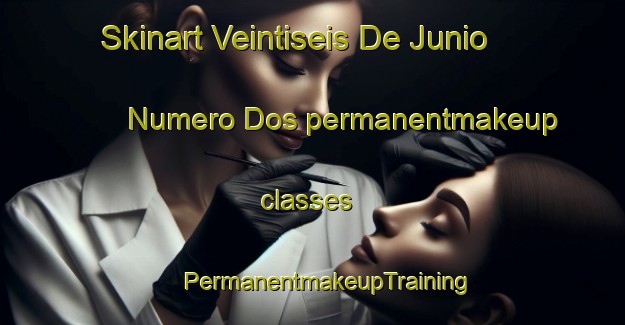 Skinart Veintiseis De Junio Numero Dos permanentmakeup classes | #PermanentmakeupTraining #PermanentmakeupClasses #SkinartTraining-Mexico