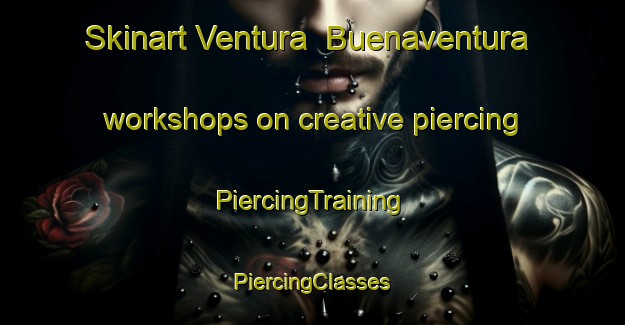 Skinart Ventura  Buenaventura workshops on creative piercing | #PiercingTraining #PiercingClasses #SkinartTraining-Mexico