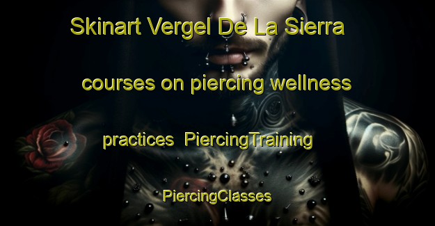 Skinart Vergel De La Sierra courses on piercing wellness practices | #PiercingTraining #PiercingClasses #SkinartTraining-Mexico