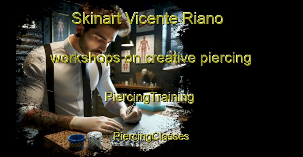 Skinart Vicente Riano workshops on creative piercing | #PiercingTraining #PiercingClasses #SkinartTraining-Mexico