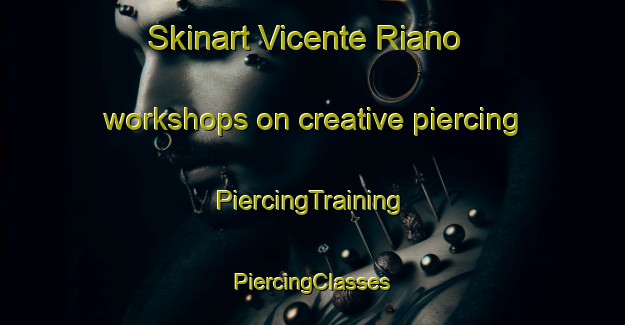 Skinart Vicente Riano workshops on creative piercing | #PiercingTraining #PiercingClasses #SkinartTraining-Mexico