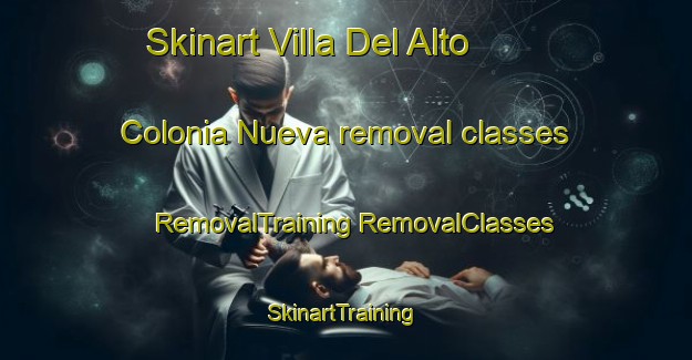 Skinart Villa Del Alto  Colonia Nueva removal classes | #RemovalTraining #RemovalClasses #SkinartTraining-Mexico