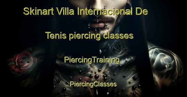 Skinart Villa Internacional De Tenis piercing classes | #PiercingTraining #PiercingClasses #SkinartTraining-Mexico