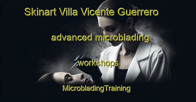 Skinart Villa Vicente Guerrero advanced microblading workshops | #MicrobladingTraining #MicrobladingClasses #SkinartTraining-Mexico