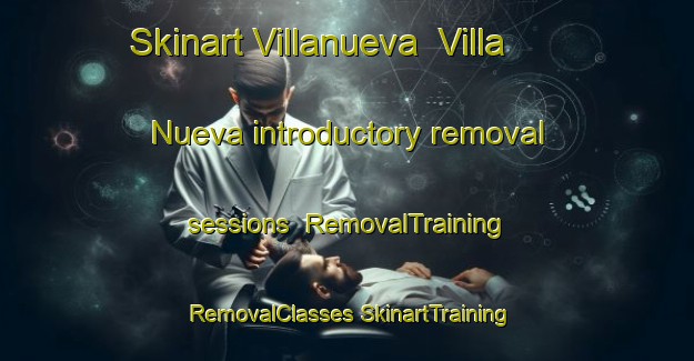 Skinart Villanueva  Villa Nueva introductory removal sessions | #RemovalTraining #RemovalClasses #SkinartTraining-Mexico