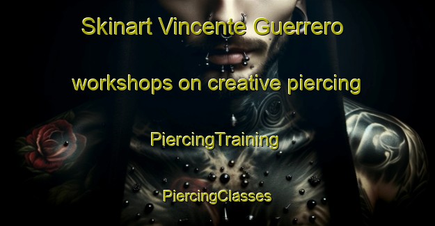 Skinart Vincente Guerrero workshops on creative piercing | #PiercingTraining #PiercingClasses #SkinartTraining-Mexico