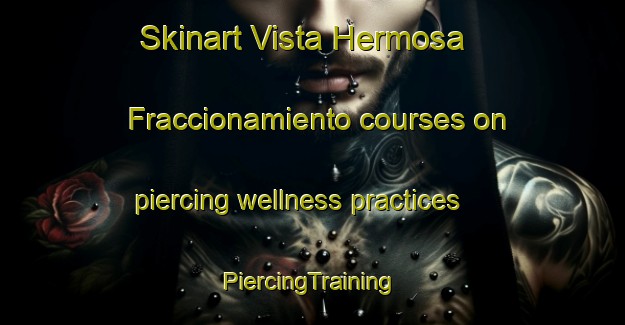 Skinart Vista Hermosa  Fraccionamiento courses on piercing wellness practices | #PiercingTraining #PiercingClasses #SkinartTraining-Mexico