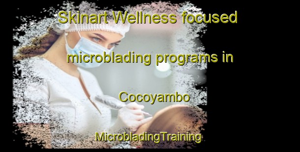 Skinart Wellness-focused microblading programs in Cocoyambo | #MicrobladingTraining #MicrobladingClasses #SkinartTraining-Mexico