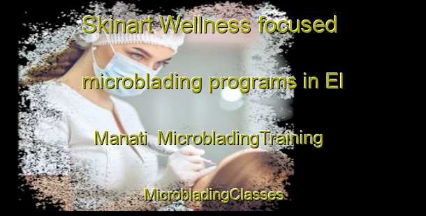 Skinart Wellness-focused microblading programs in El Manati | #MicrobladingTraining #MicrobladingClasses #SkinartTraining-Mexico