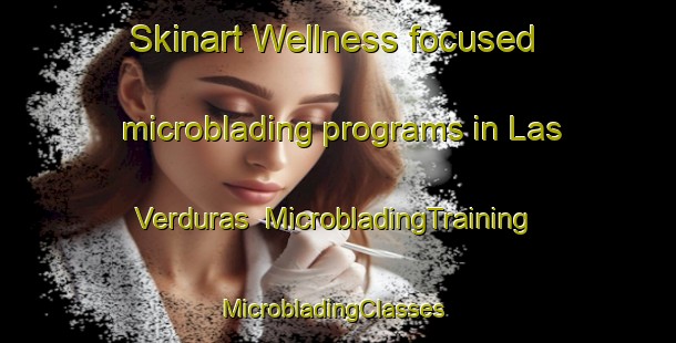 Skinart Wellness-focused microblading programs in Las Verduras | MicrobladingTraining | MicrobladingClasses | SkinartTraining-Mexico