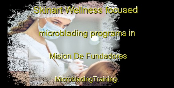 Skinart Wellness-focused microblading programs in Mision De Fundadores | #MicrobladingTraining #MicrobladingClasses #SkinartTraining-Mexico