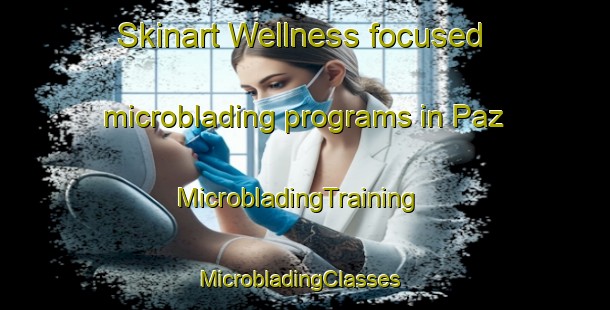 Skinart Wellness-focused microblading programs in Paz | MicrobladingTraining | MicrobladingClasses | SkinartTraining-Mexico