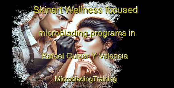 Skinart Wellness-focused microblading programs in Rafael Guizar Y Valencia | #MicrobladingTraining #MicrobladingClasses #SkinartTraining-Mexico