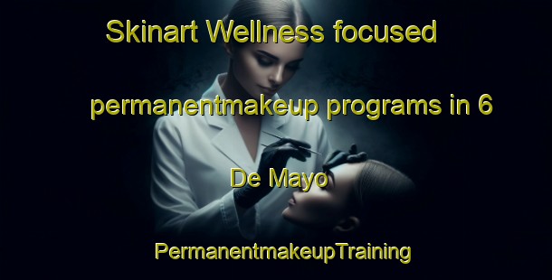Skinart Wellness-focused permanentmakeup programs in 6 De Mayo | PermanentmakeupTraining | PermanentmakeupClasses | SkinartTraining-Mexico