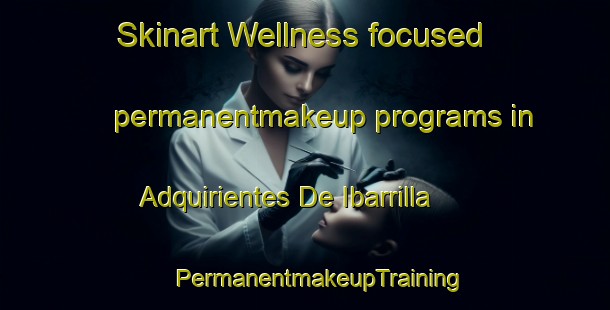 Skinart Wellness-focused permanentmakeup programs in Adquirientes De Ibarrilla | #PermanentmakeupTraining #PermanentmakeupClasses #SkinartTraining-Mexico