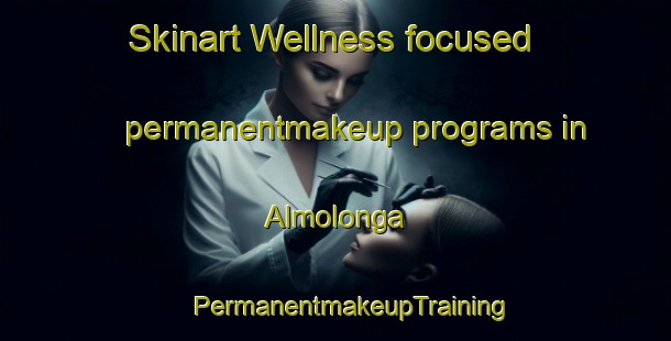 Skinart Wellness-focused permanentmakeup programs in Almolonga | #PermanentmakeupTraining #PermanentmakeupClasses #SkinartTraining-Mexico