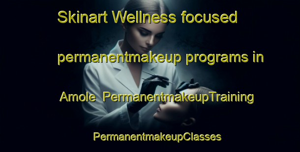 Skinart Wellness-focused permanentmakeup programs in Amole | #PermanentmakeupTraining #PermanentmakeupClasses #SkinartTraining-Mexico