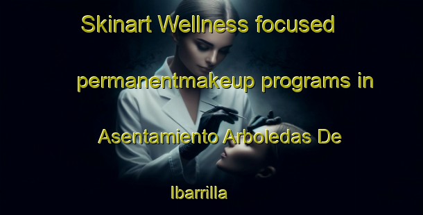 Skinart Wellness-focused permanentmakeup programs in Asentamiento Arboledas De Ibarrilla | #PermanentmakeupTraining #PermanentmakeupClasses #SkinartTraining-Mexico