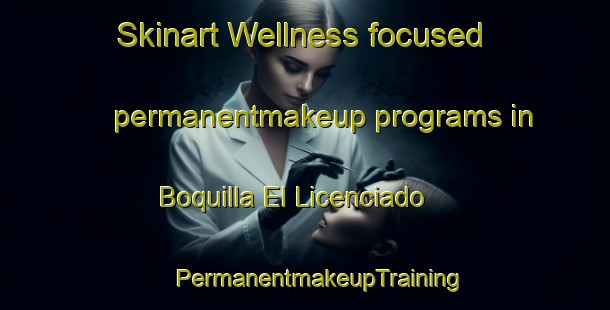 Skinart Wellness-focused permanentmakeup programs in Boquilla El Licenciado | #PermanentmakeupTraining #PermanentmakeupClasses #SkinartTraining-Mexico