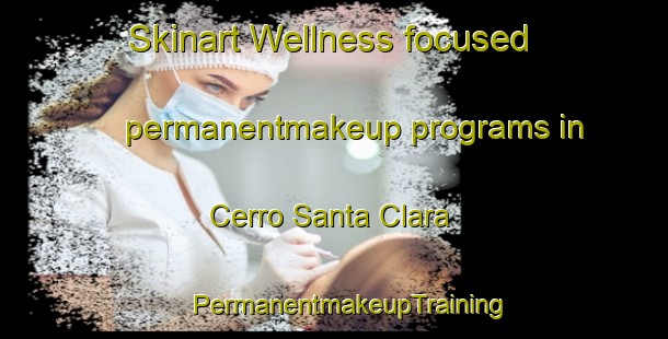 Skinart Wellness-focused permanentmakeup programs in Cerro Santa Clara | #PermanentmakeupTraining #PermanentmakeupClasses #SkinartTraining-Mexico