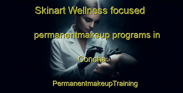 Skinart Wellness-focused permanentmakeup programs in Concha | #PermanentmakeupTraining #PermanentmakeupClasses #SkinartTraining-Mexico