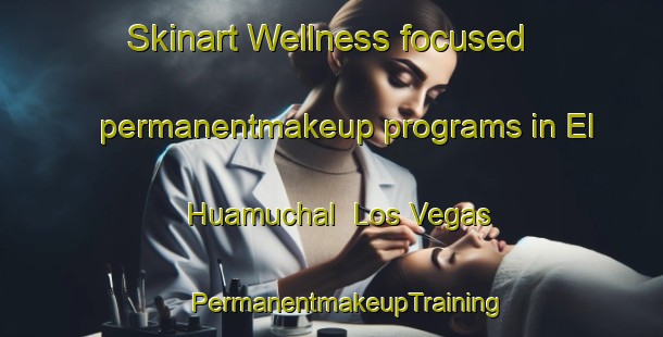 Skinart Wellness-focused permanentmakeup programs in El Huamuchal  Los Vegas | #PermanentmakeupTraining #PermanentmakeupClasses #SkinartTraining-Mexico