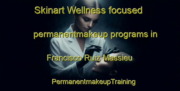 Skinart Wellness-focused permanentmakeup programs in Francisco Ruiz Massieu | #PermanentmakeupTraining #PermanentmakeupClasses #SkinartTraining-Mexico