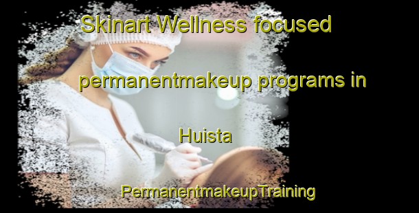 Skinart Wellness-focused permanentmakeup programs in Huista | #PermanentmakeupTraining #PermanentmakeupClasses #SkinartTraining-Mexico