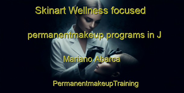 Skinart Wellness-focused permanentmakeup programs in J  Mariano Abarca | #PermanentmakeupTraining #PermanentmakeupClasses #SkinartTraining-Mexico